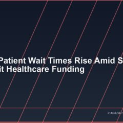 Ontario Patient Wait Times Rise Amid Shift to For-Profit Healthcare Funding