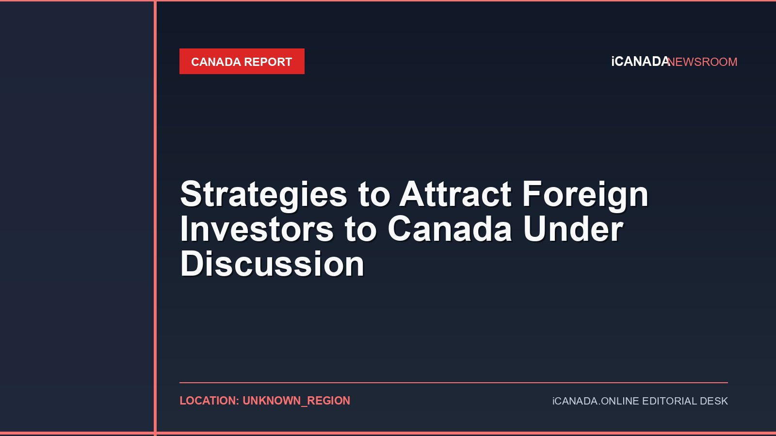 Strategies to Attract Foreign Investors to Canada Under Discussion
