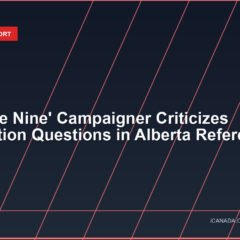 ‘No to the Nine’ Campaigner Criticizes Immigration Questions in Alberta Referendum