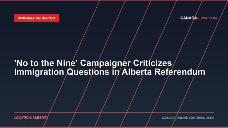 'No to the Nine' Campaigner Criticizes Immigration Questions in Alberta Referendum