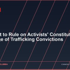 BC Court to Rule on Activists’ Constitutional Challenge of Trafficking Convictions