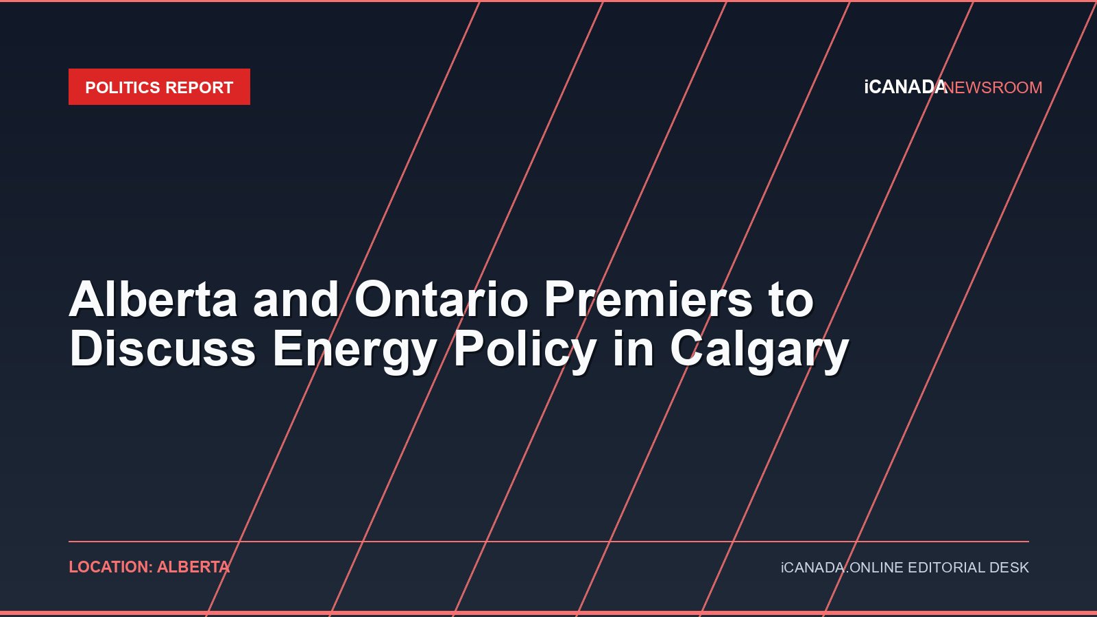 Alberta and Ontario Premiers to Discuss Energy Policy in Calgary
