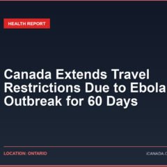 Canada Extends Travel Restrictions Due to Ebola Outbreak for 60 Days