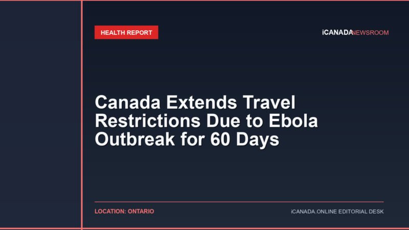 Canada Extends Travel Restrictions Due to Ebola Outbreak for 60 Days