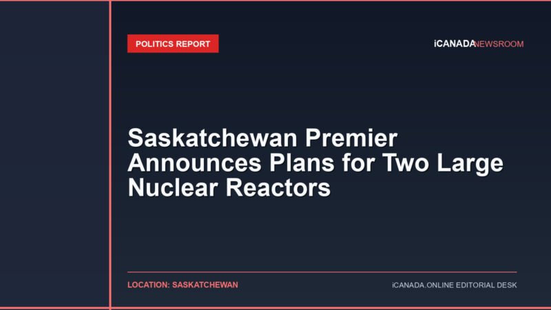 Saskatchewan Premier Announces Plans for Two Large Nuclear Reactors
