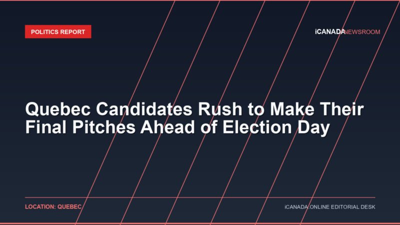 Quebec Candidates Rush to Make Their Final Pitches Ahead of Election Day