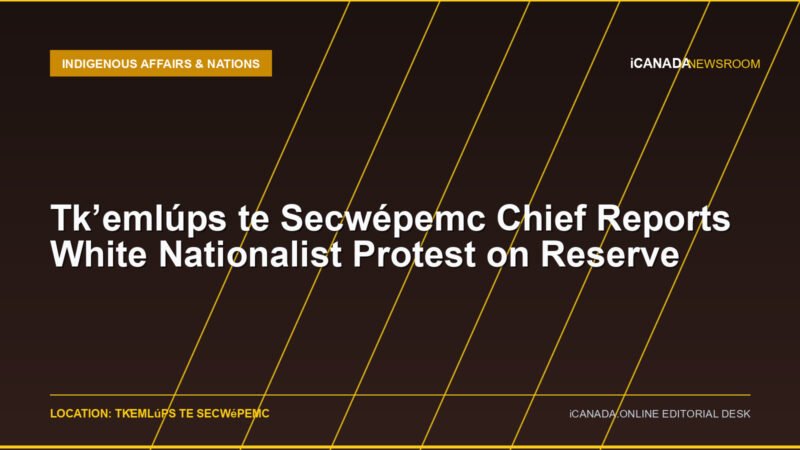 Tkʼemlúps te Secwépemc Chief Reports White Nationalist Protest on Reserve