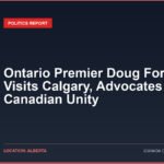 Ontario Premier Doug Ford Visits Calgary, Advocates for Canadian Unity