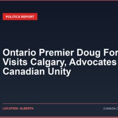 Ontario Premier Doug Ford Visits Calgary, Advocates for Canadian Unity