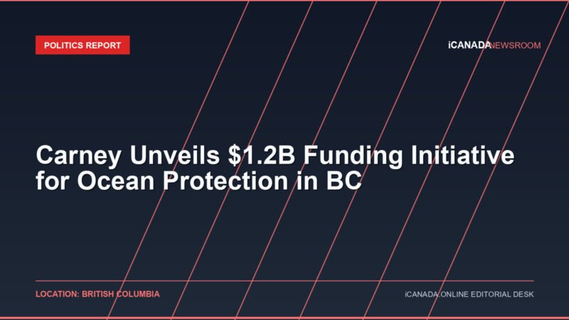 Carney Unveils $1.2B Funding Initiative for Ocean Protection in BC
