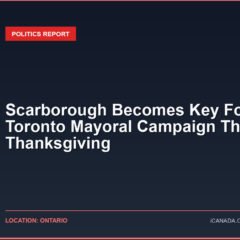 Scarborough Becomes Key Focus in Toronto Mayoral Campaign This Thanksgiving