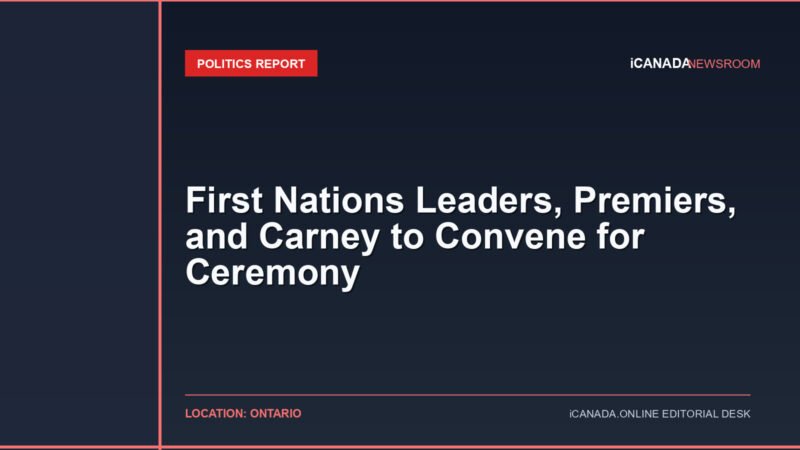 First Nations Leaders, Premiers, and Carney to Convene for Ceremony