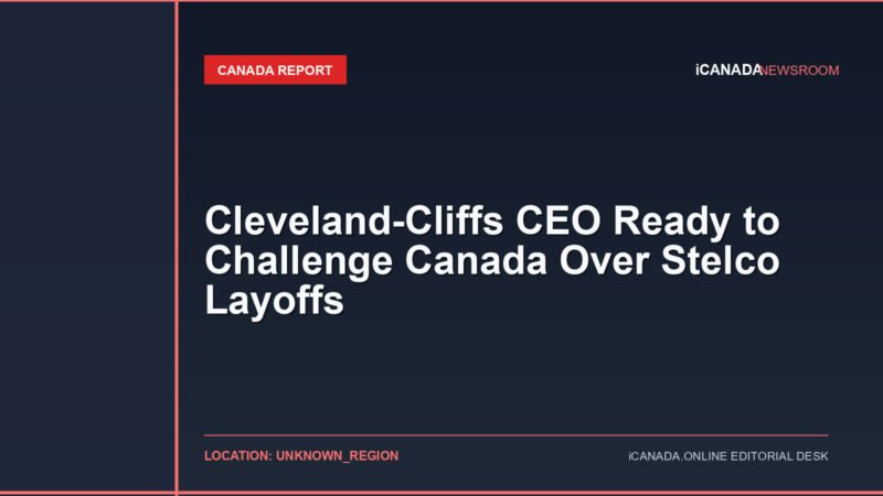 Cleveland-Cliffs CEO Ready to Challenge Canada Over Stelco Layoffs