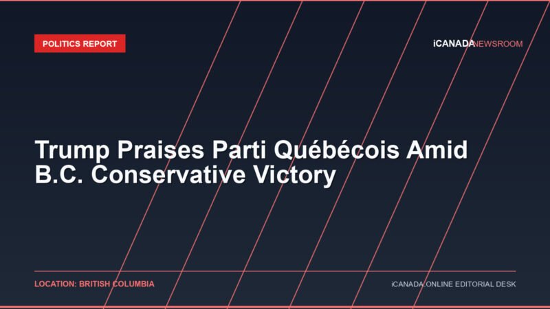 Trump Praises Parti Québécois Amid B.C. Conservative Victory