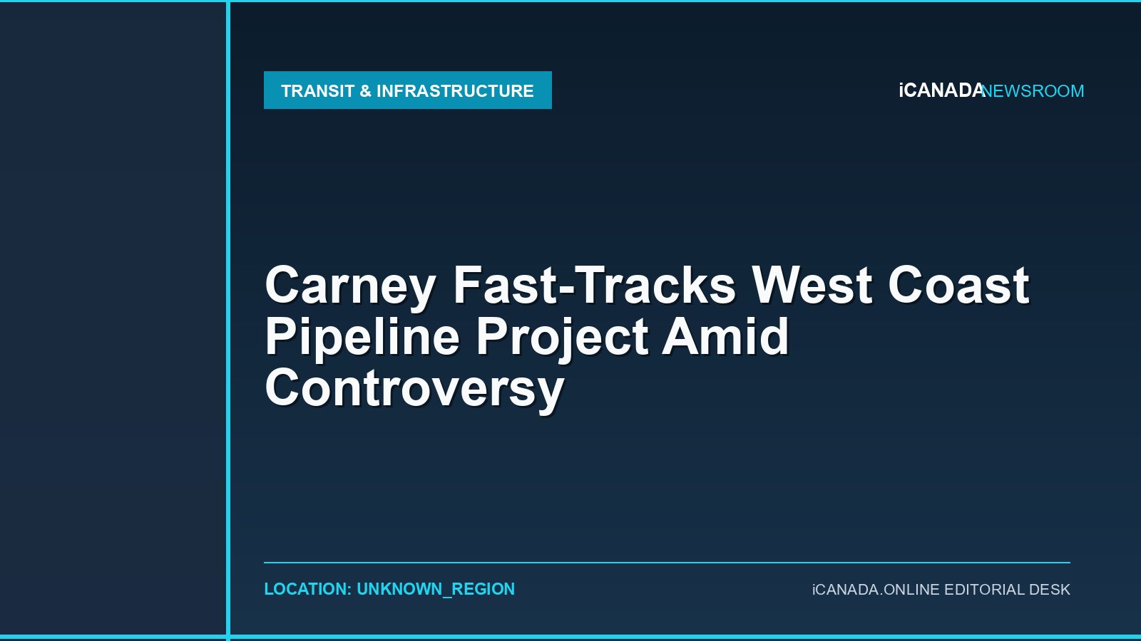 Carney Fast-Tracks West Coast Pipeline Project Amid Controversy