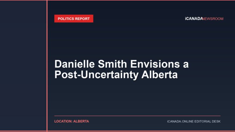 Danielle Smith Envisions a Post-Uncertainty Alberta