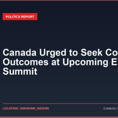 Canada Urged to Seek Concrete Outcomes at Upcoming EU Summit