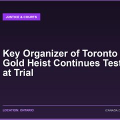Key Organizer of Toronto Airport Gold Heist Continues Testimony at Trial