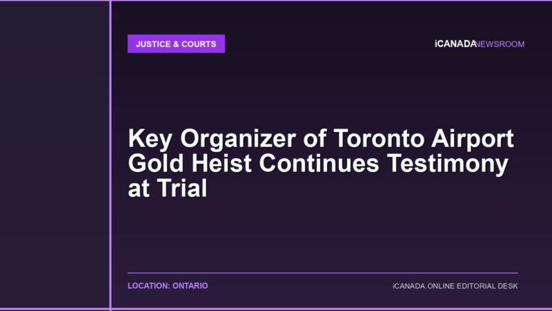 Key Organizer of Toronto Airport Gold Heist Continues Testimony at Trial