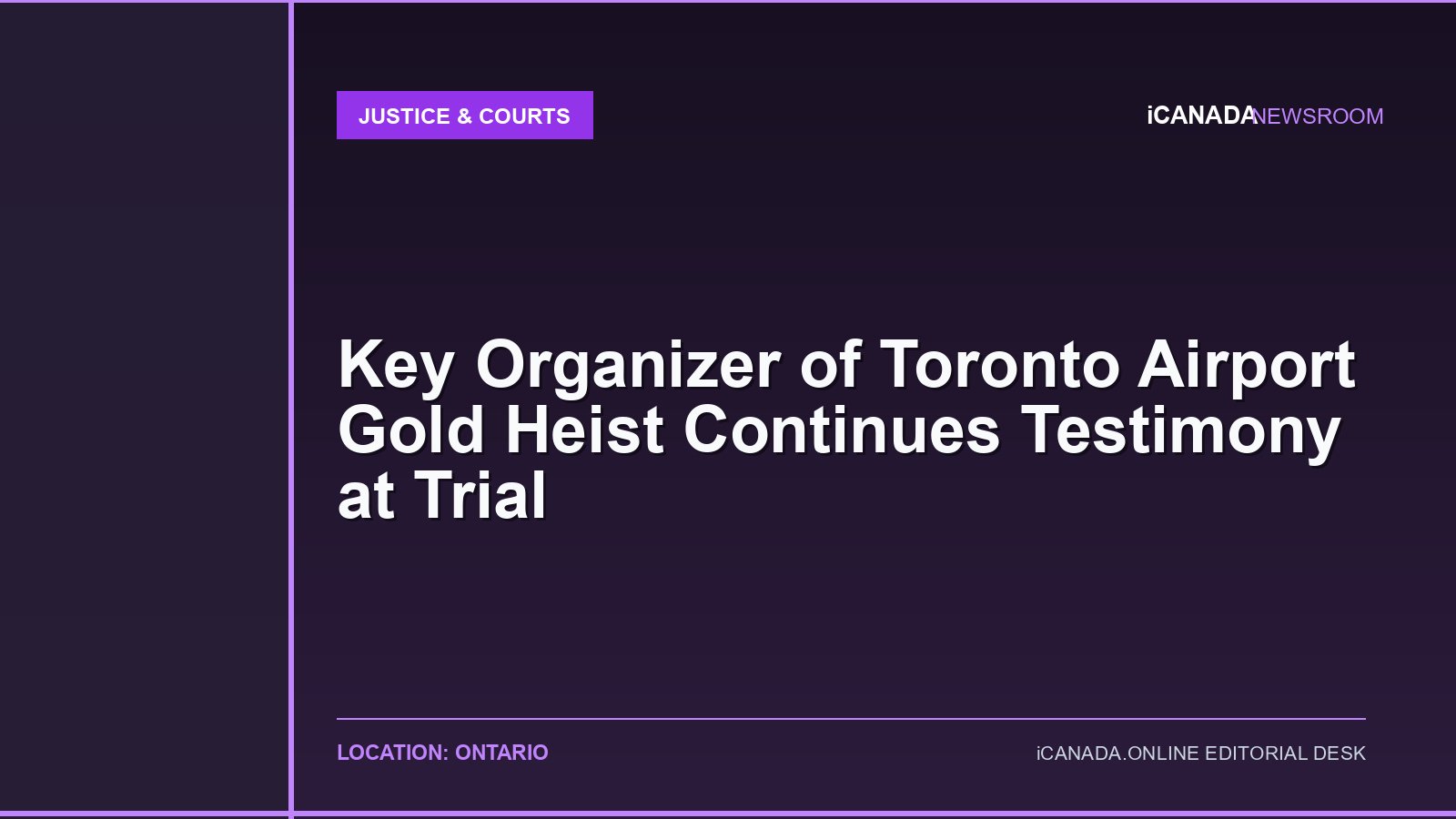 Key Organizer of Toronto Airport Gold Heist Continues Testimony at Trial