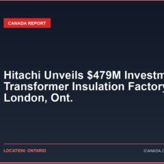 Hitachi Unveils $479M Investment for Transformer Insulation Factory in London, Ont.
