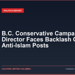 B.C. Conservative Campaign Director Faces Backlash Over Anti-Islam Posts