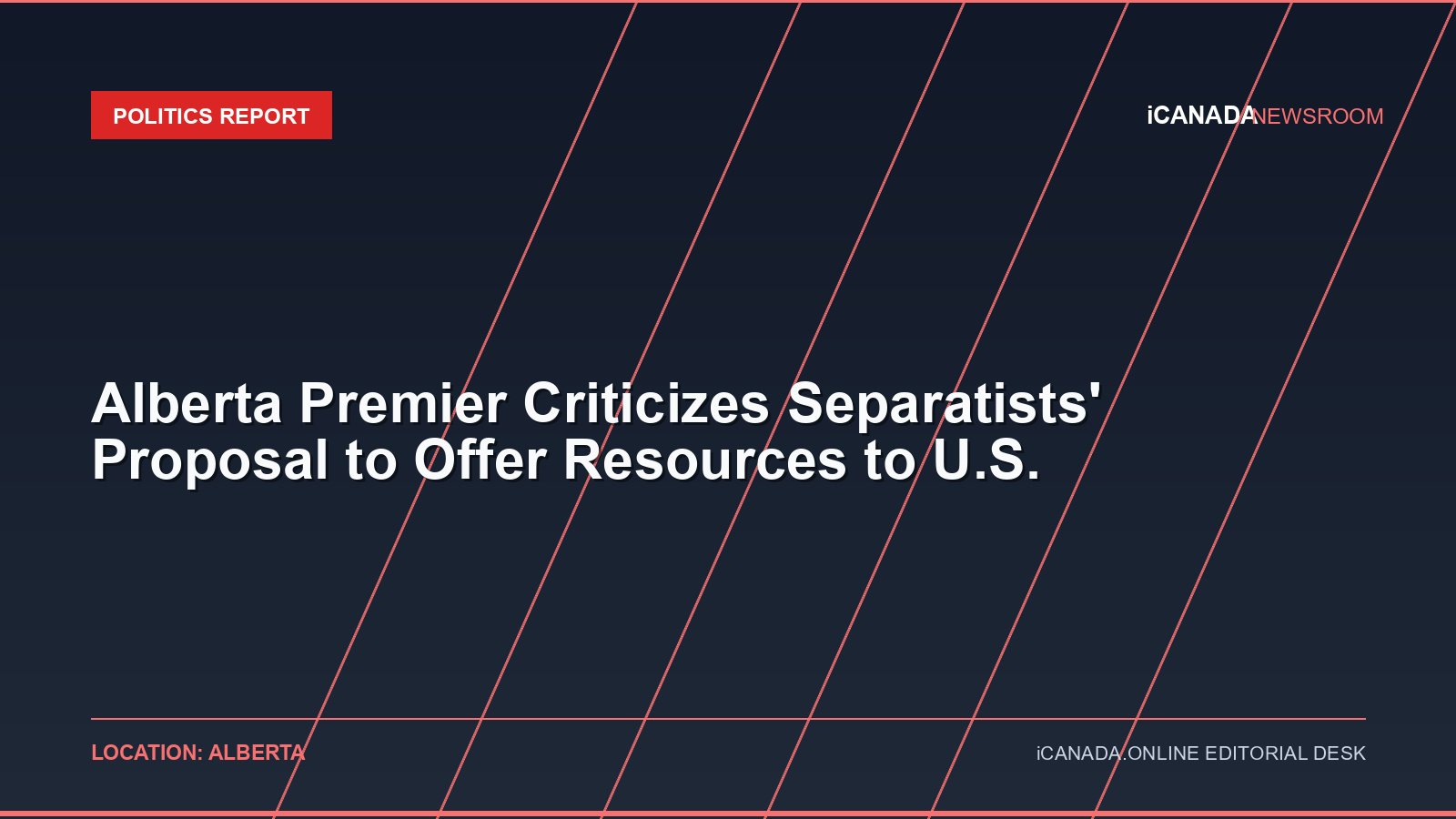 Alberta Premier Criticizes Separatists' Proposal to Offer Resources to U.S.