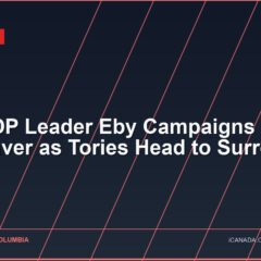 B.C. NDP Leader Eby Campaigns in Vancouver as Tories Head to Surrey