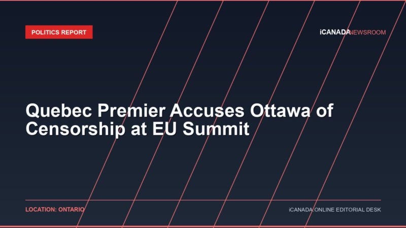Quebec Premier Accuses Ottawa of Censorship at EU Summit