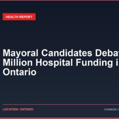 Mayoral Candidates Debate $150 Million Hospital Funding in Ontario