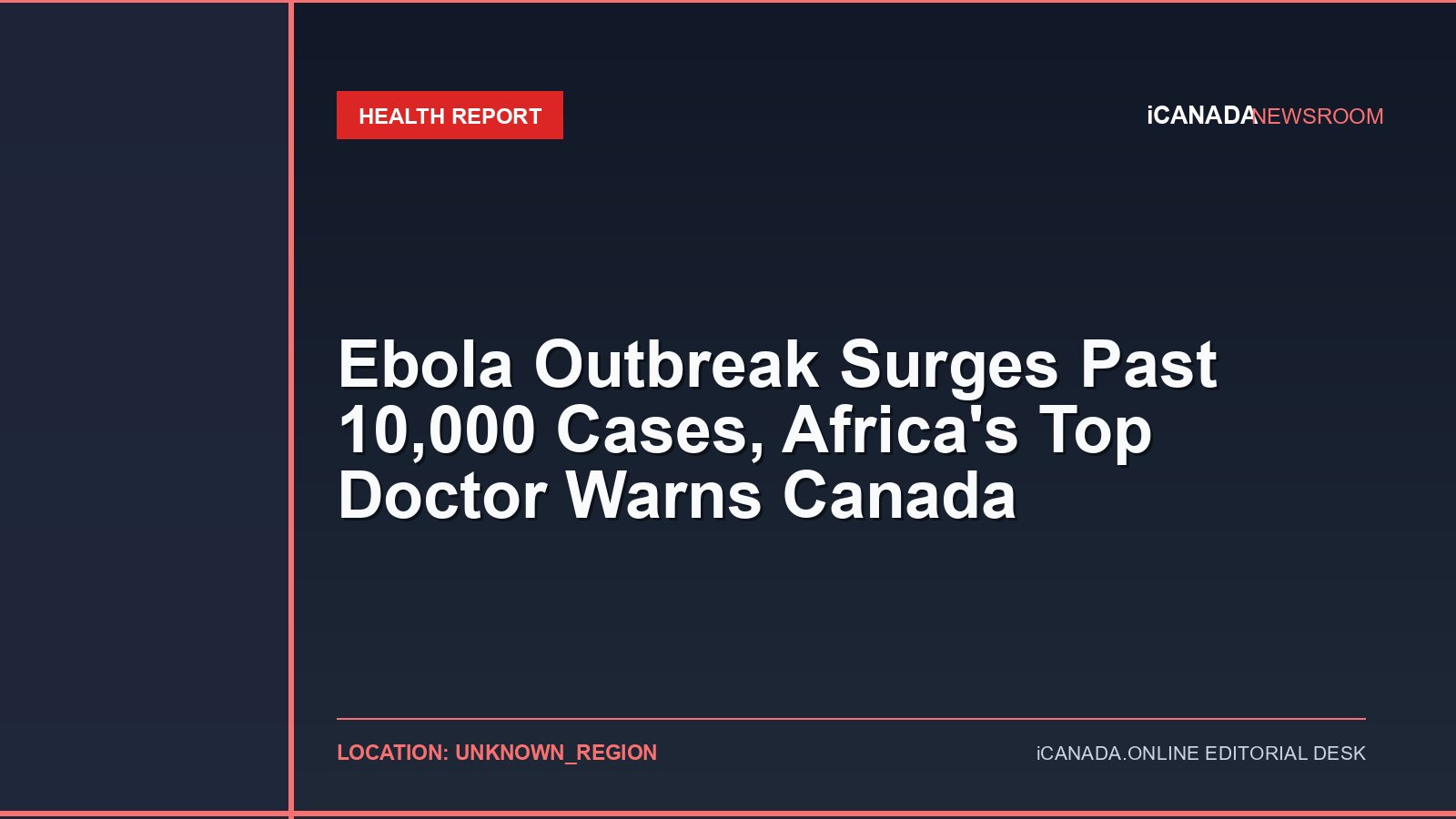 Ebola Outbreak Surges Past 10,000 Cases, Africa’s Top Doctor Warns Canada