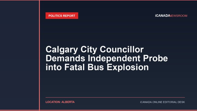Calgary City Councillor Demands Independent Probe into Fatal Bus Explosion