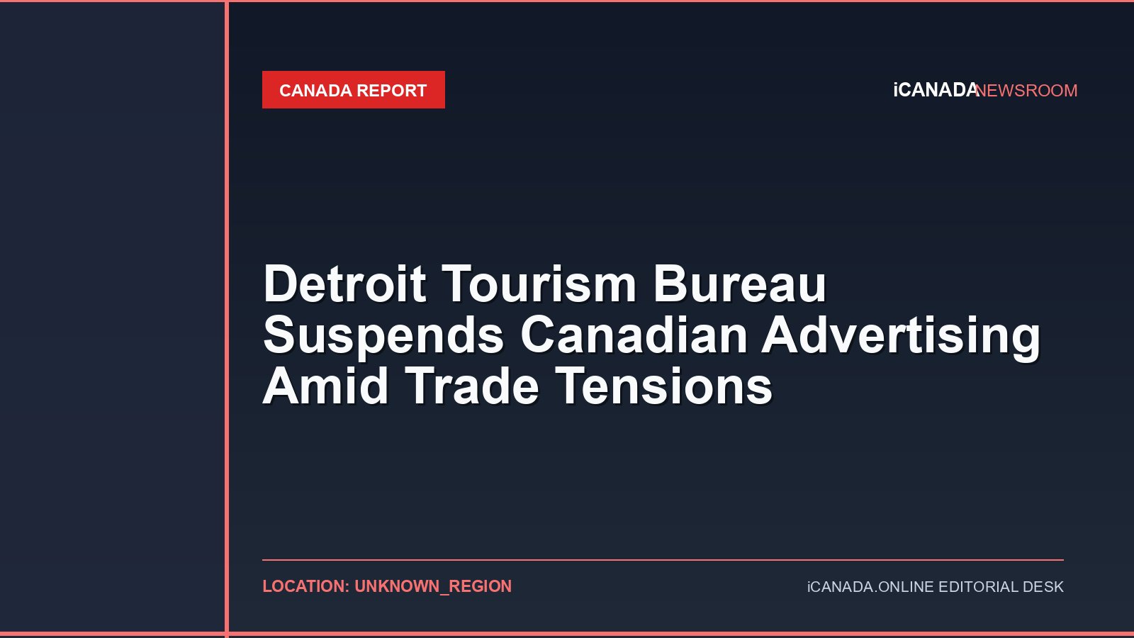 Detroit Tourism Bureau Suspends Canadian Advertising Amid Trade Tensions