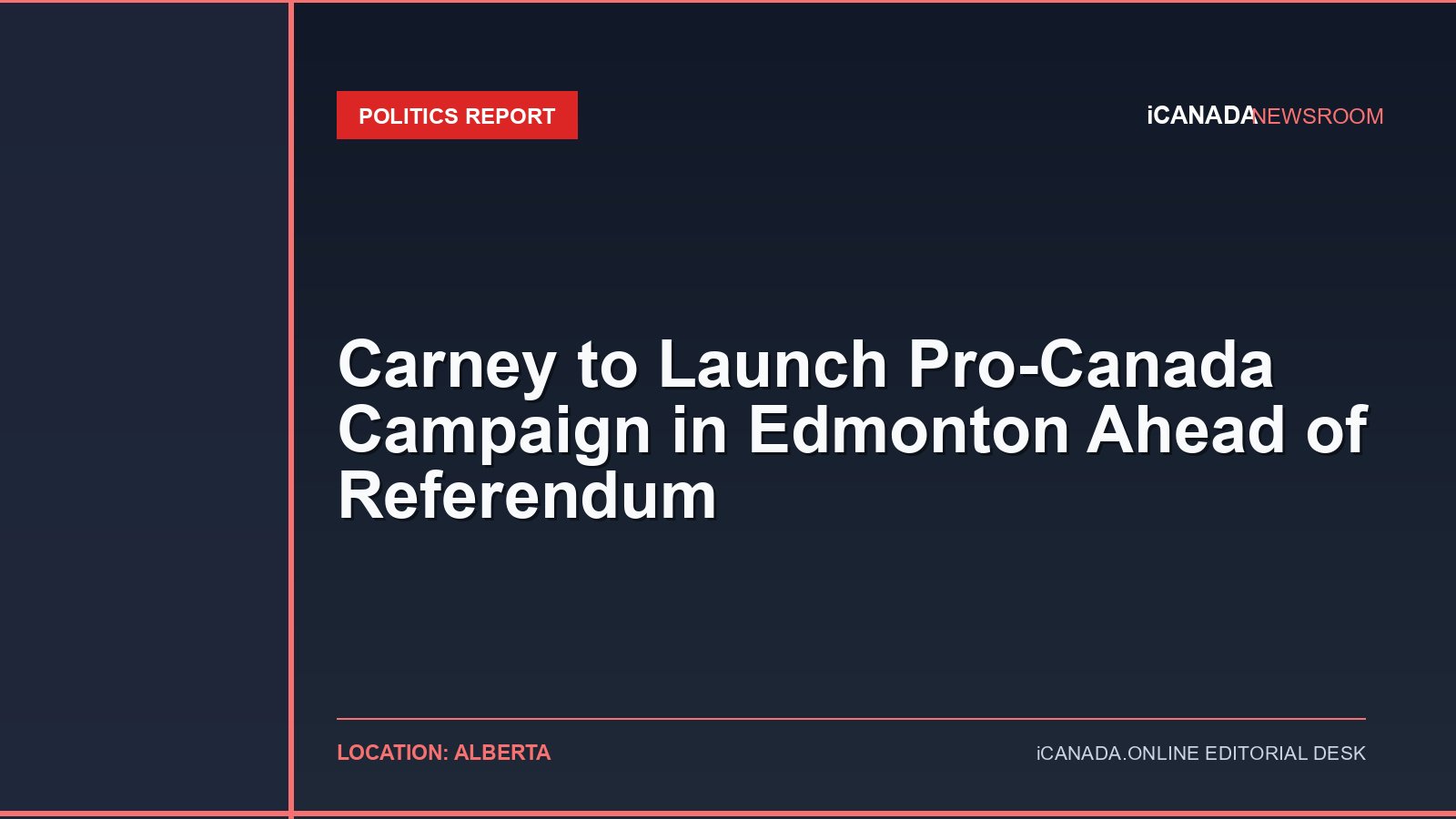 Carney to Launch Pro-Canada Campaign in Edmonton Ahead of Referendum