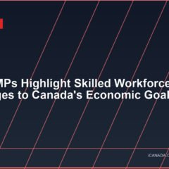 Liberal MPs Highlight Skilled Workforce Challenges to Canada’s Economic Goals