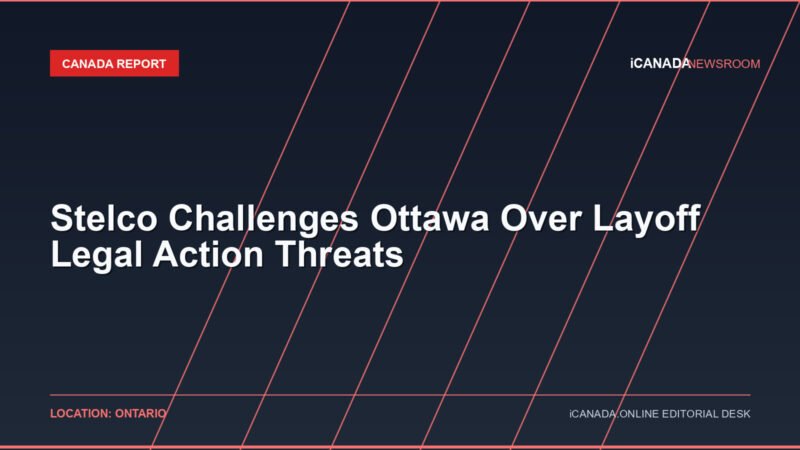 Stelco Challenges Ottawa Over Layoff Legal Action Threats
