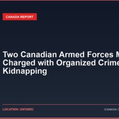 Two Canadian Armed Forces Members Charged with Organized Crime and Kidnapping