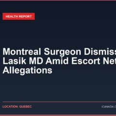 Montreal Surgeon Dismissed by Lasik MD Amid Escort Network Allegations