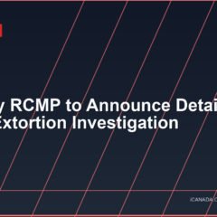 Langley RCMP to Announce Details of Major Extortion Investigation