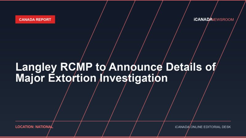 Langley RCMP to Announce Details of Major Extortion Investigation