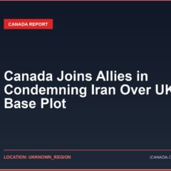 Canada Joins Allies in Condemning Iran Over UK Air Base Plot