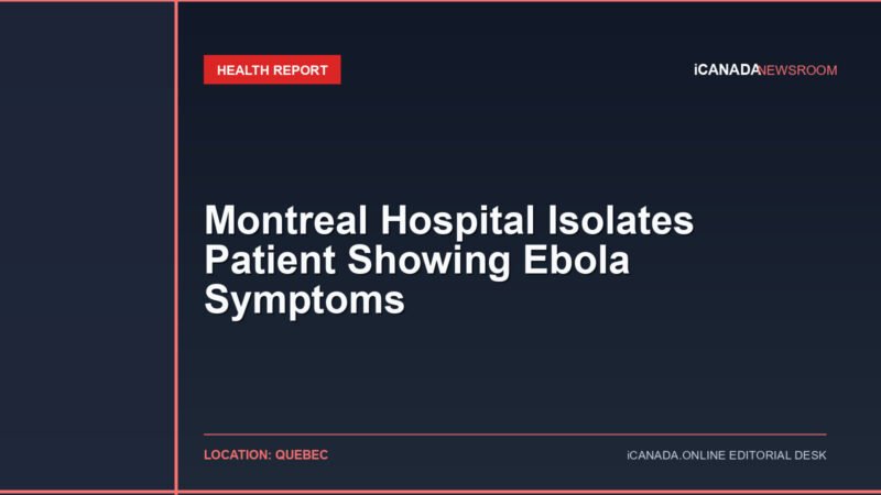 Montreal Hospital Isolates Patient Showing Ebola Symptoms