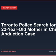 Toronto Police Search for 22-Year-Old Mother in Child Abduction Case