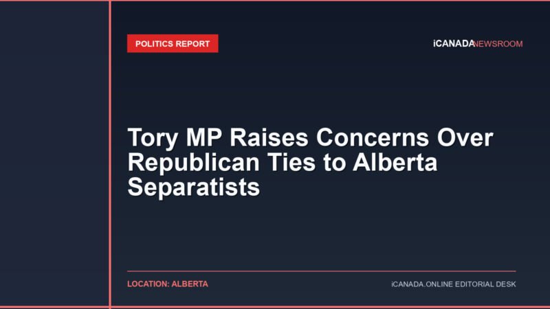 Tory MP Raises Concerns Over Republican Ties to Alberta Separatists