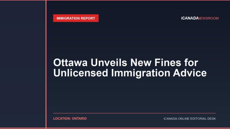 Ottawa Unveils New Fines for Unlicensed Immigration Advice