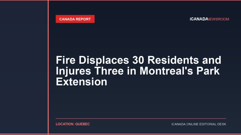 Fire Displaces 30 Residents and Injures Three in Montreal's Park Extension