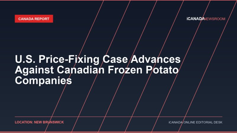U.S. Price-Fixing Case Advances Against Canadian Frozen Potato Companies