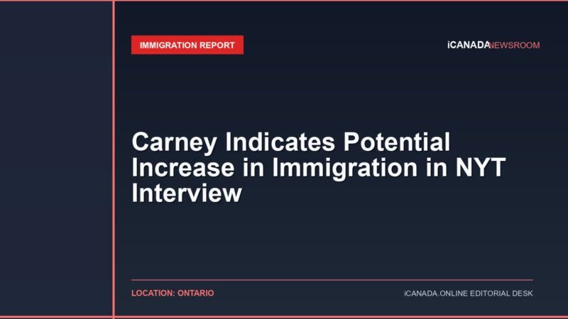 Carney Indicates Potential Increase in Immigration in NYT Interview