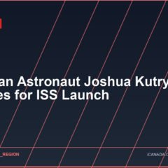 Canadian Astronaut Joshua Kutryk Prepares for ISS Launch