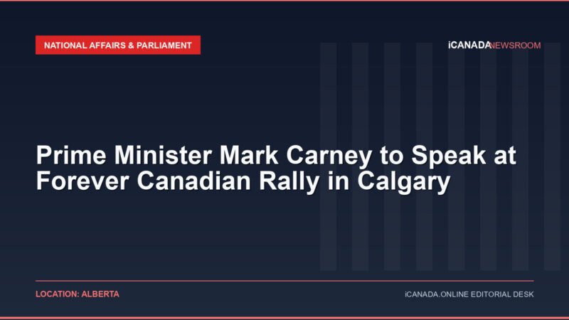 Prime Minister Mark Carney to Speak at Forever Canadian Rally in Calgary